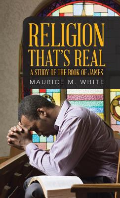 Religion That's Real A Study of the Book of James