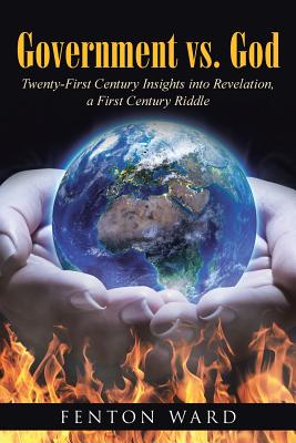 Government vs God Twenty-First Century Insights into Revelation a F