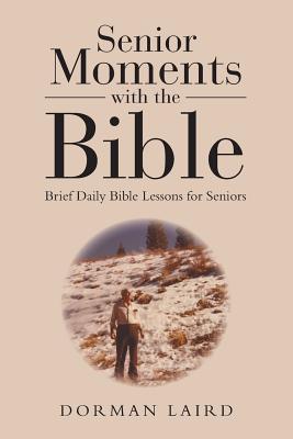 Senior Moments with the Bible Brief Daily Bible Lessons for Seniors