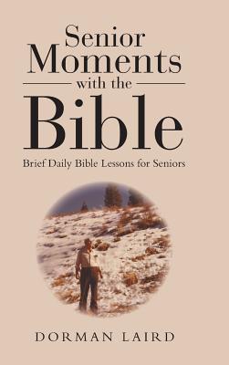 Senior Moments with the Bible Brief Daily Bible Lessons for Seniors