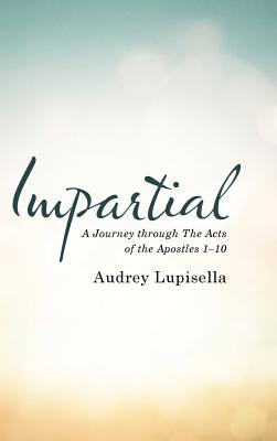 Impartial A Journey through The Acts of the Apostles 1-10