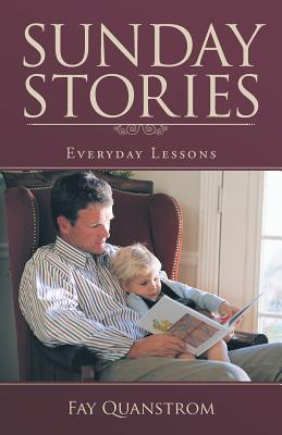 Sunday Stories Everyday Lessons By Fay Quanstrom (Paperback)