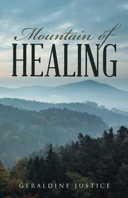 Mountain of Healing By Geraldine Justice (Paperback) 9781512771428