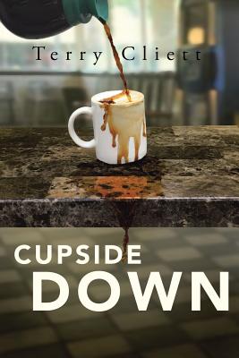 Cupside Down By Terry Cliett (Paperback) 9781512772364