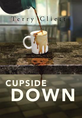 Cupside Down By Terry Cliett (Hardback) 9781512772371