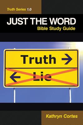 Just the Word-Truth Series 1 0 Bible Study Guide