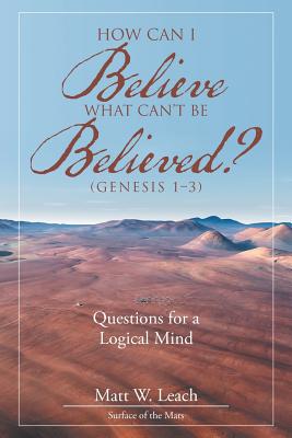 How Can I Believe What Can't Be Believed Genesis 1-3 Questions for