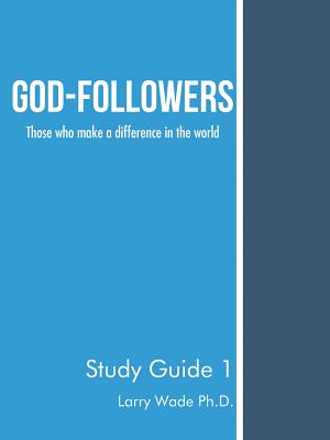 God-Followers Those who make a difference in the world