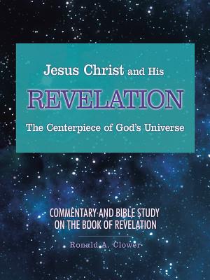 Jesus Christ and His Revelation The Centerpiece of God's Universe Com