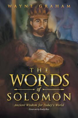 The Words of Solomon Ancient Wisdom for Today's World