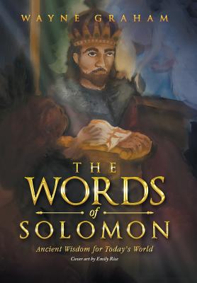 The Words of Solomon Ancient Wisdom for Today's World