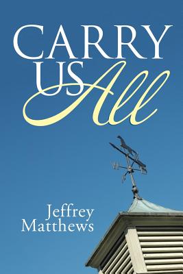 Carry Us All By Jeffrey Matthews (Paperback) 9781512780192