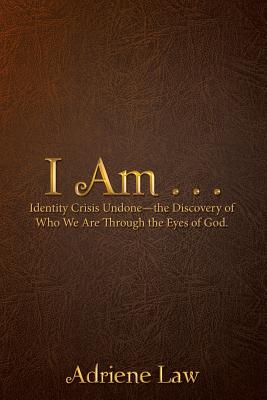 I Am Identity Crisis Undone-the Discovery of Who We Are Through