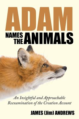 Adam Names the Animals An Insightful and Approachable Reexamination o