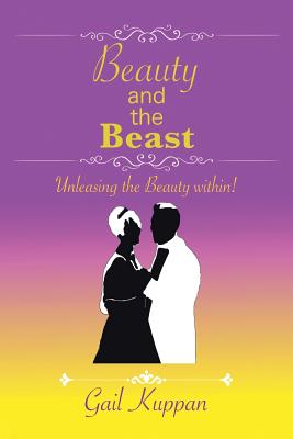 Beauty and the Beast Unleashing the Beauty Within By Gail Kuppan