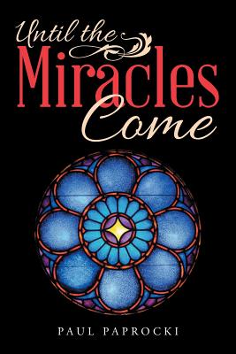 Until the Miracles Come By Paul Paprocki (Paperback) 9781512781359