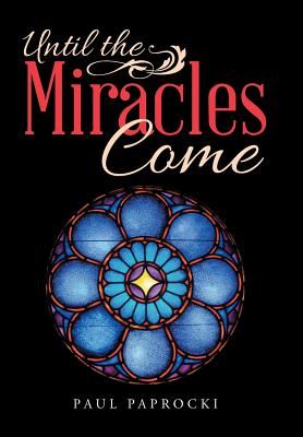 Until the Miracles Come By Paul Paprocki (Hardback) 9781512781366