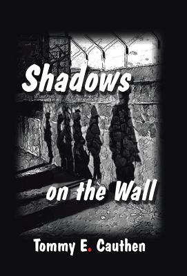 Shadows on the Wall By Tommy E Cauthen (Hardback) 9781512781519