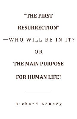 The First Resurrection -Who Will Be in It Or the Main Purpose for H