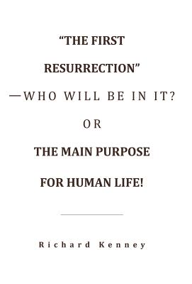 The First Resurrection -Who Will Be in It Or the Main Purpose for H