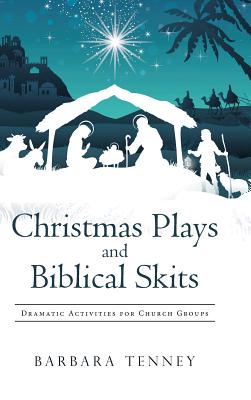 Christmas Plays and Biblical Skits Dramatic Activities for Church Gro