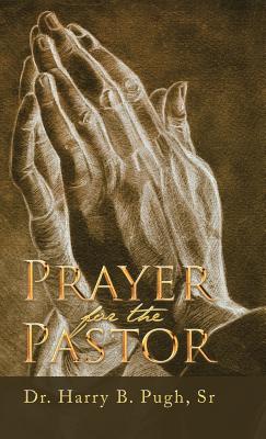 Prayer for the Pastor By Dr Harry B Sr Pugh (Hardback) 9781512784404