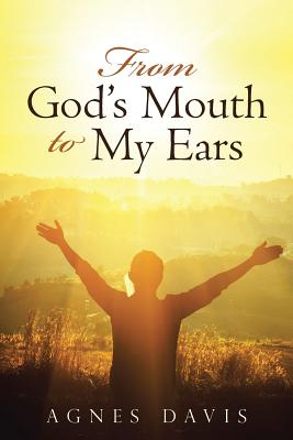 From God's Mouth to My Ears By Agnes Davis (Paperback) 9781512784510