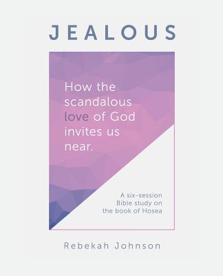 Jealous How the scandalous love of God invites us near