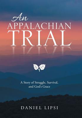 An Appalachian Trial By Daniel Lipsi (Hardback) 9781512786750