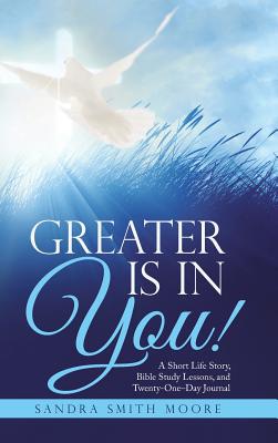 Greater Is in You A Short Life Story Bible Study Lessons and Twent