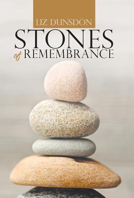 Stones of Remembrance By Liz Dunsdon (Hardback) 9781512787764