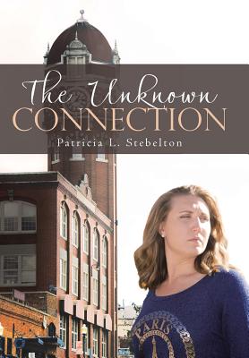 Unknown Connection By Patricia L Stebelton (Hardback) 9781512790689