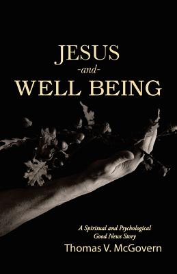 Jesus and Well Being A Spiritual and Psychological Good News Story