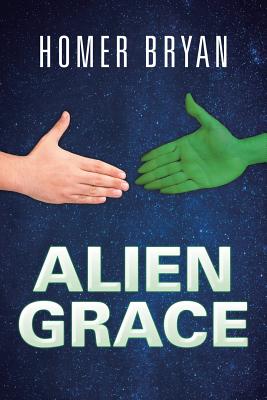 Alien Grace By Bryan Homer (Paperback) 9781512792270