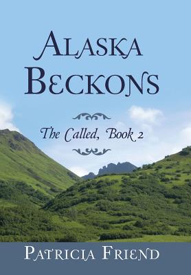 Alaska Beckons By Patricia Friend (Hardback) 9781512795097