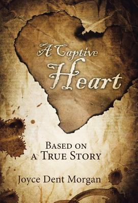 Captive Heart By Joyce Dent Morgan (Hardback) 9781512795714