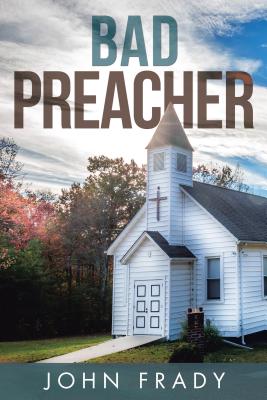 Bad Preacher By John Frady (Paperback) 9781512795813