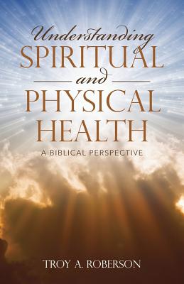 Understanding Spiritual and Physical Health A Biblical Perspective