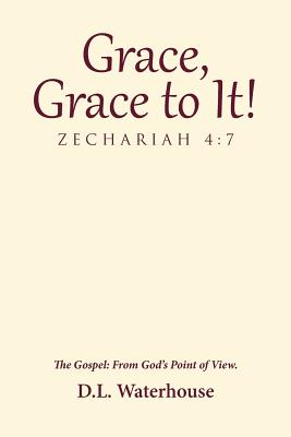 Grace Grace to It Zechariah 4 7 The Gospel From God's Point of Vie