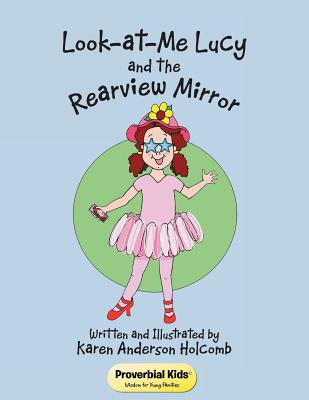 Look-at-Me Lucy and the Rearview Mirror Proverbial Kids (Paperback)