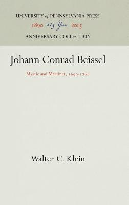 Johann Conrad Beissel Mystic and Martinet 1690-1768 By Walter C Klein