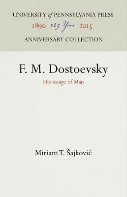 F M Dostoevsky His Image of Man By Sajkovic Miriam T (Hardback)