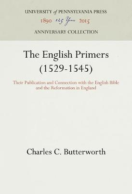 English Primers 1529-1545 By Charles C Butterworth (Hardback)