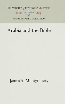 Arabia and the Bible By Montgomery James a (Hardback) 9781512813272