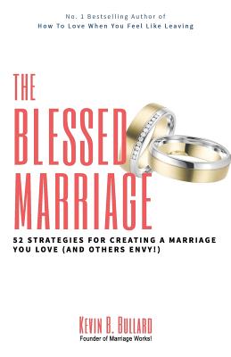 The Blessed Marriage 52 Strategies for Creating a Marriage You Love