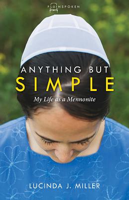 Anything But Simple My Life as a Mennonite By Miller Lucinda