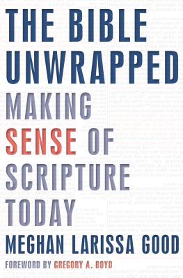 The Bible Unwrapped Making Sense of Scripture Today By Good Meghan