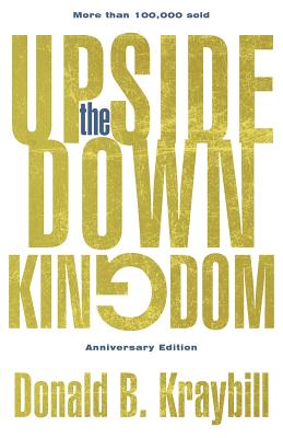 The Upside-Down Kingdom Anniversary Edition By Kraybill Donald B