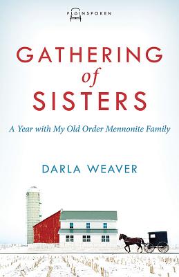 Gathering of Sisters A Year with My Old Order Mennonite Family