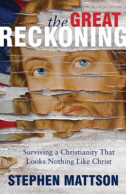 The Great Reckoning Surviving a Christianity That Looks Nothing Like